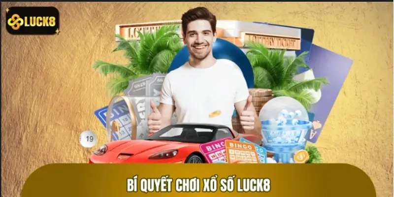 Bí quyết chơi xổ số LUCK8 thắng lớn lên đến 99% Bí quyết chơi xổ số LUCK8 thắng lớn lên đến 99%
