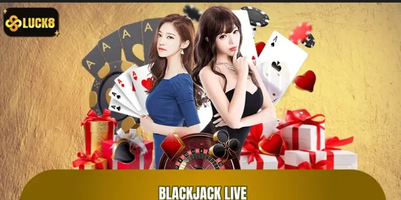 Blackjack Live LUCK8: Mẹo và Cách Chơi Để Tăng Cơ Hội Thắng