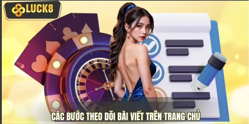 Các bước theo dõi bài viết trên trang chủ nhanh chóng Các bước theo dõi bài viết trên trang chủ nhanh chóng