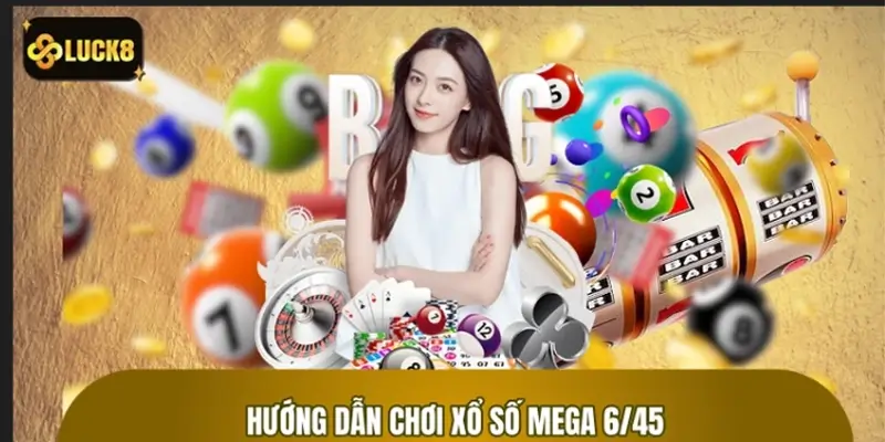 Cách chơi xổ số Mega 6/45 chi tiết cho mọi người tham gia