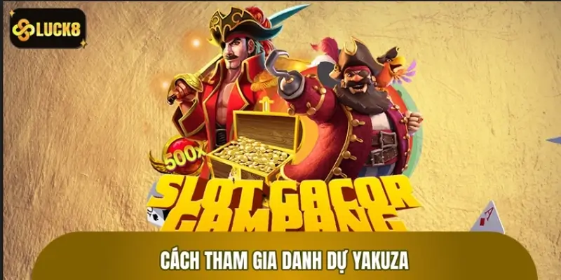Cách tham gia Danh Dự Yakuza để không bỏ lỡ jackpot