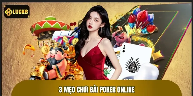 Điểm danh 3 mẹo chơi bài Poker online thực chiến