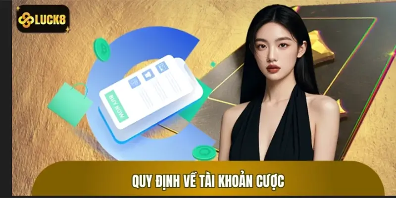 Tổng hợp quy định về tài khoản cược và bảo mật dữ liệu