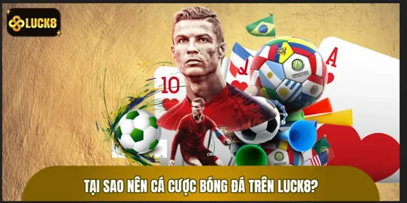 Điều thú vị khi cá cược bóng đá trên website LUCK8