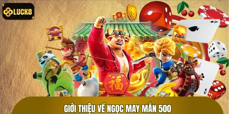 Đôi nét về trò chơi Ngọc May Mắn 500
