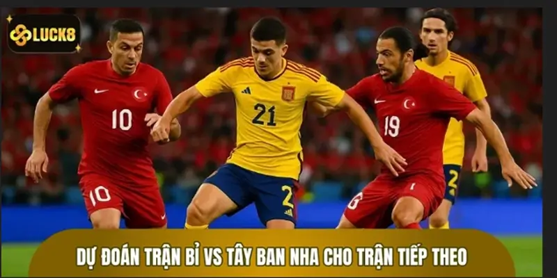 Dự đoán trận Bỉ vs Tây Ban Nha cho trận tiếp theo