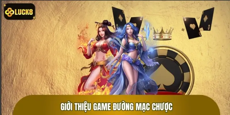 Giới thiệu nổ hũ Đường Mạc Chược LUCK8