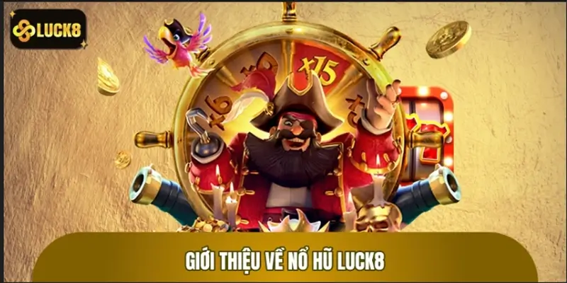 Giới thiệu nổ hũ LUCK8 Giới thiệu nổ hũ LUCK8