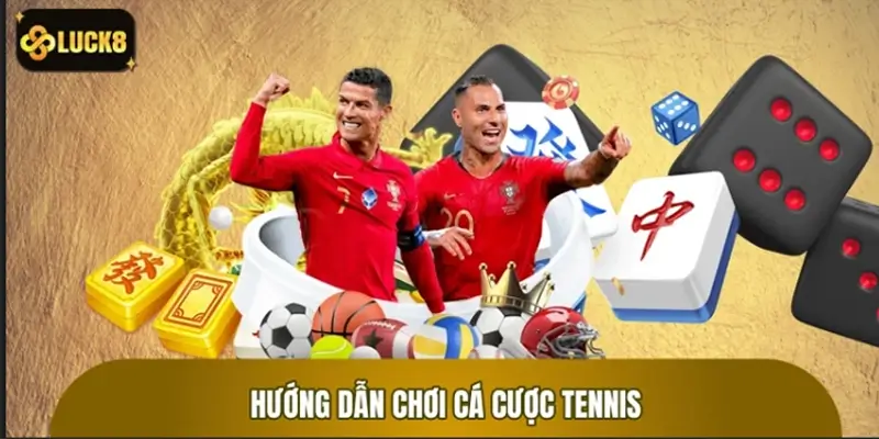 Hướng dẫn cá cược tennis chuẩn xác cho người mới