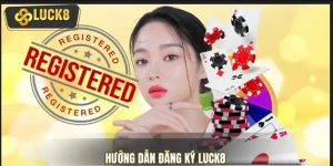 Hướng Dẫn Đăng Ký Tài Khoản LUCK8 Chỉ Với 3 Bước Cơ Bản