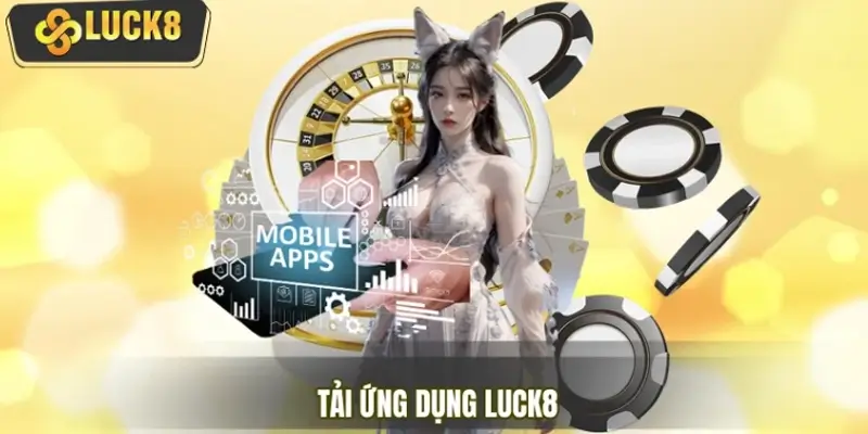 Hướng Dẫn Tải Ứng Dụng LUCK8 Trên iOS và Android