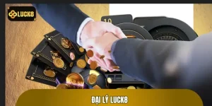 Hướng Dẫn Trở Thành Đại Lý LUCK8 - Nhận Hoa Hồng Hấp Dẫn