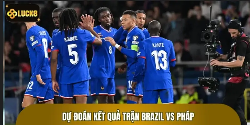 Kèo World Cup 2026 LUCK8: Dự Đoán Kết Quả Trận Brazil vs Pháp