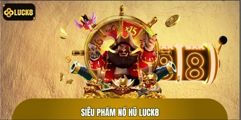 Khám phá siêu phẩm nổ hũ LUCK8 hấp dẫn nhất thời đại Khám phá siêu phẩm nổ hũ LUCK8 hấp dẫn nhất thời đại