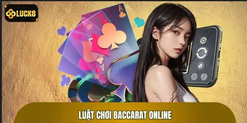 Luật chơi baccarat online cơ bản người mới cần nắm