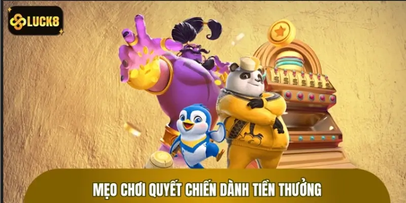 Mẹo chơi Quyết Chiến Tiền Thưởng bùng nổ Jackpot