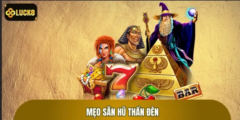 Mẹo săn hũ thần đèn giúp dễ nổ hũ, nhận thưởng cao