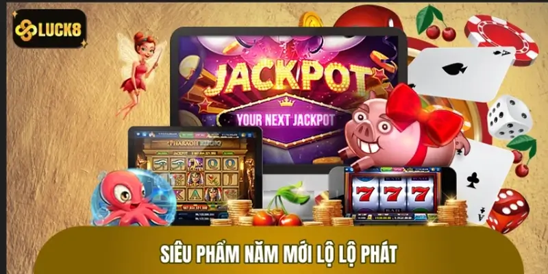 Mở tiệc may mắn với siêu phẩm Năm Mới Lộ Lộ Phát