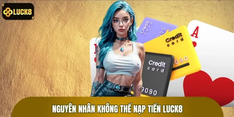 Nguyên nhân không thể nạp tiền được và cách xử lý