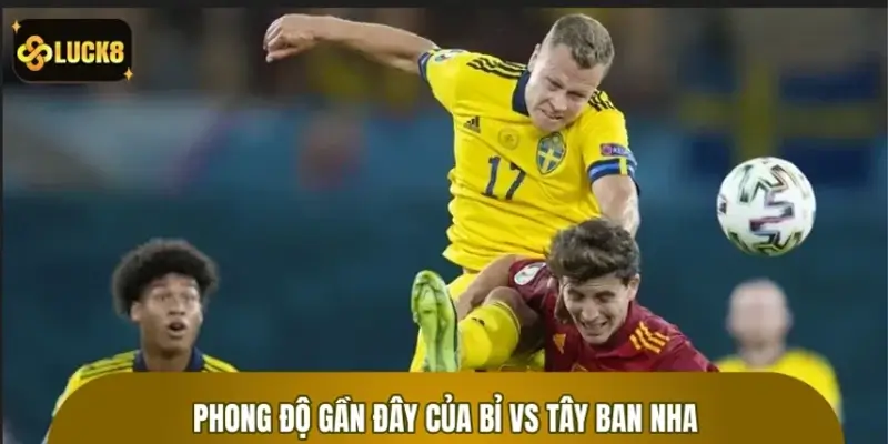 Nhận định phong độ gần đây của Bỉ vs Tây Ban Nha