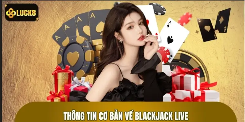 Những thông tin cơ bản cần biết về game blackjack live