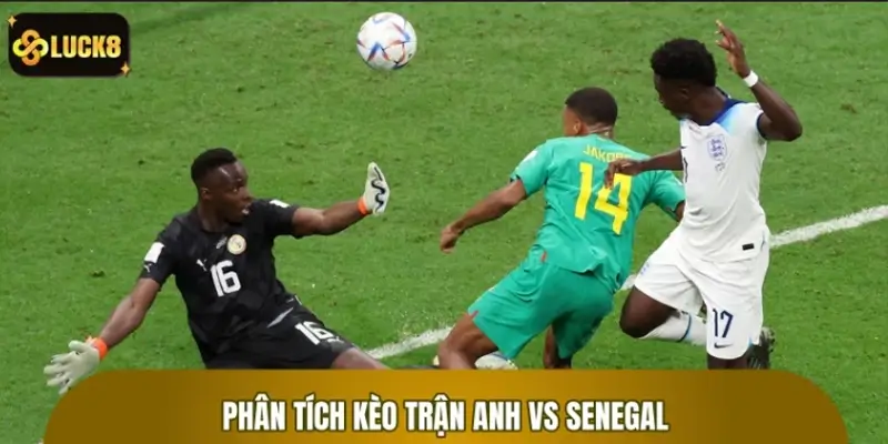 Phân Tích Kèo Trận Anh Vs Senegal - Soi Kèo Chuẩn Xác 2026