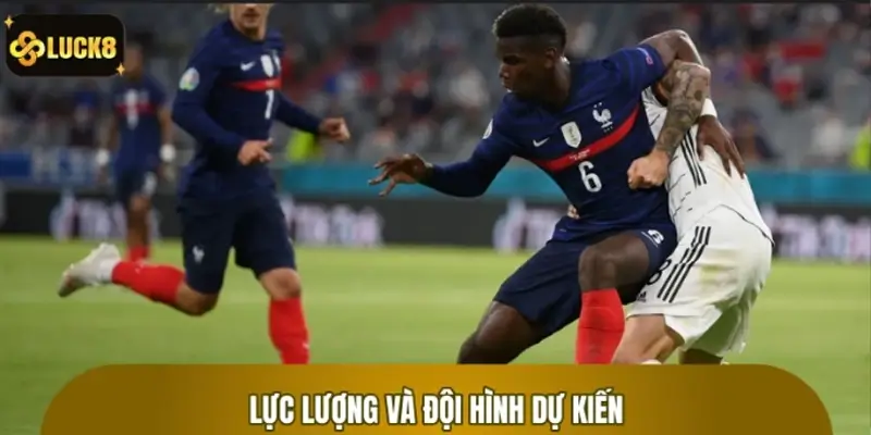 Phân tích lực lượng và đội hình dự kiến Đức vs Pháp