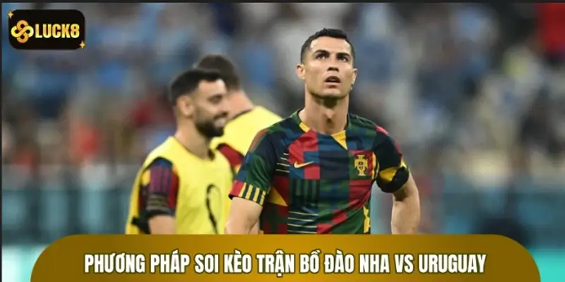 Phương pháp soi kèo trận Bồ Đào Nha vs Uruguay