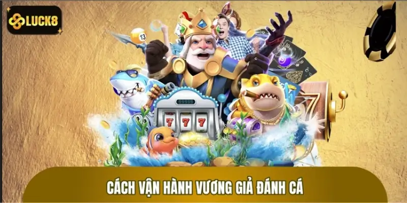 Quy chuẩn vận hành game Vương Giả Đánh Cá