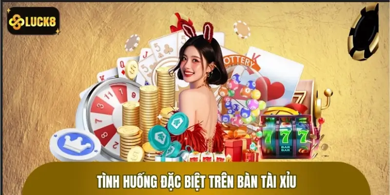 Quy tắc xử lý tình huống đặc biệt trên bàn Tài Xỉu