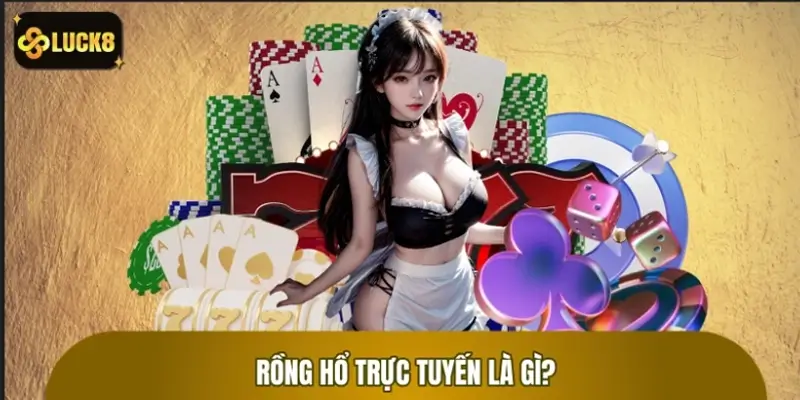 Rồng hổ trực tuyến là gì?
