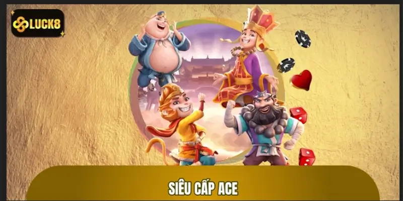 Siêu Cấp ACE: Trò Chơi Jackpot Đỉnh Cao Thưởng Lớn Tại Luck8