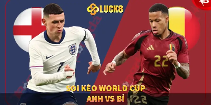 Soi kèo world cup anh vs bỉ