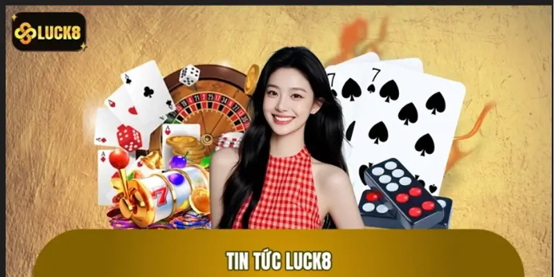 Tin Tức LUCK8: Sự Kiện Cá Cược Đặc Biệt Dành Cho Hội Viên