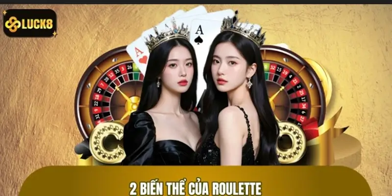 Toàn bộ thông tin về 2 biến thể của Roulette