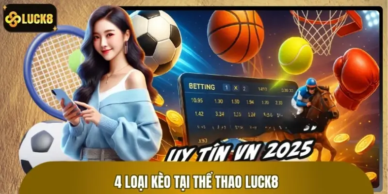 Toàn tập 4 thể loại kèo thể thao siêu ăn khách Toàn tập 4 thể loại kèo thể thao siêu ăn khách