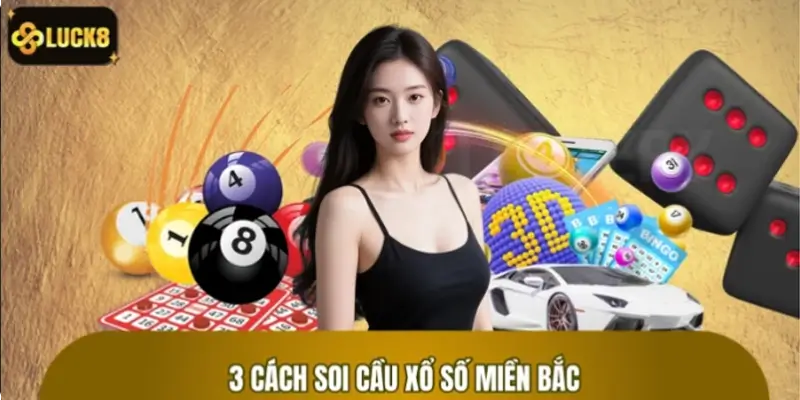 Tổng hợp 3 cách soi cầu XSMB bách trúng bách thắng