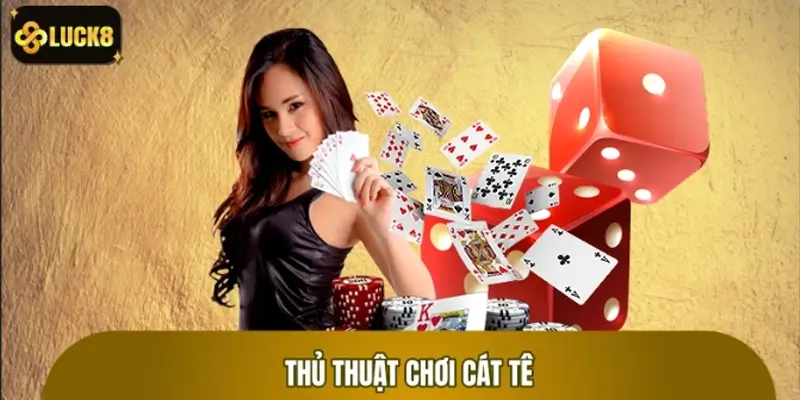 Tổng hợp thủ thuật chơi bài hiệu quả từ dân chuyên
