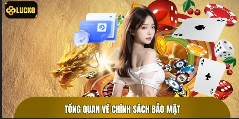 Tổng quan về chính sách bảo mật LUCK8