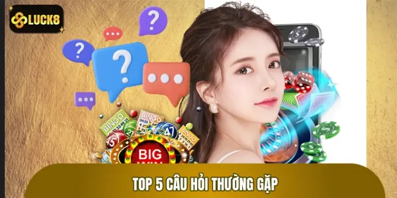 Top 5 câu hỏi thường gặp và giải đáp cực chi tiết Top 5 câu hỏi thường gặp và giải đáp cực chi tiết