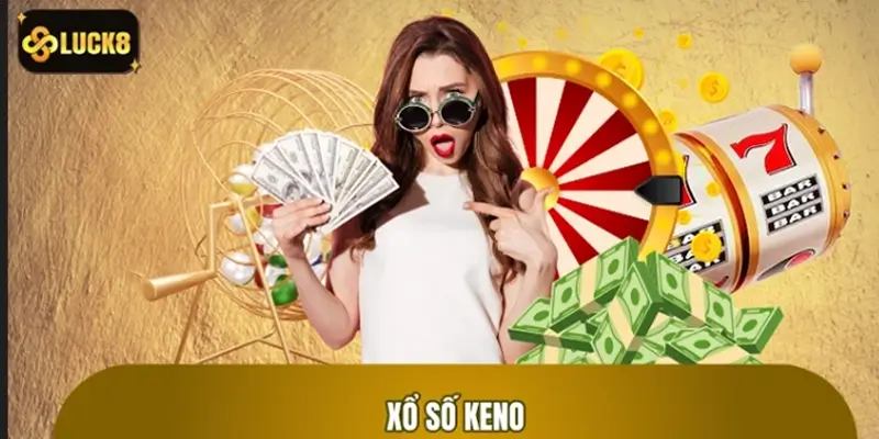 Xổ Số Keno: Trò Chơi Nhanh Chóng An Toàn Uy Tín 2026
